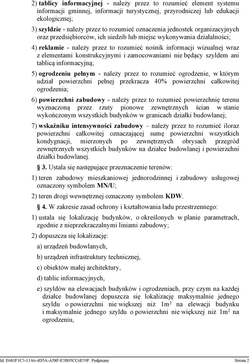 konstrukcyjnymi i zamocowaniami nie będący szyldem ani tablicą informacyjną; 5) ogrodzeniu pełnym - należy przez to rozumieć ogrodzenie, w którym udział powierzchni pełnej przekracza 40% powierzchni