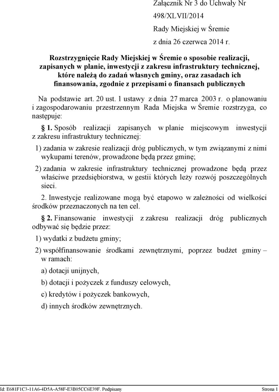 finansowania, zgodnie z przepisami o finansach publicznych Na podstawie art. 20 ust. 1 ustawy z dnia 27 marca 2003 r.