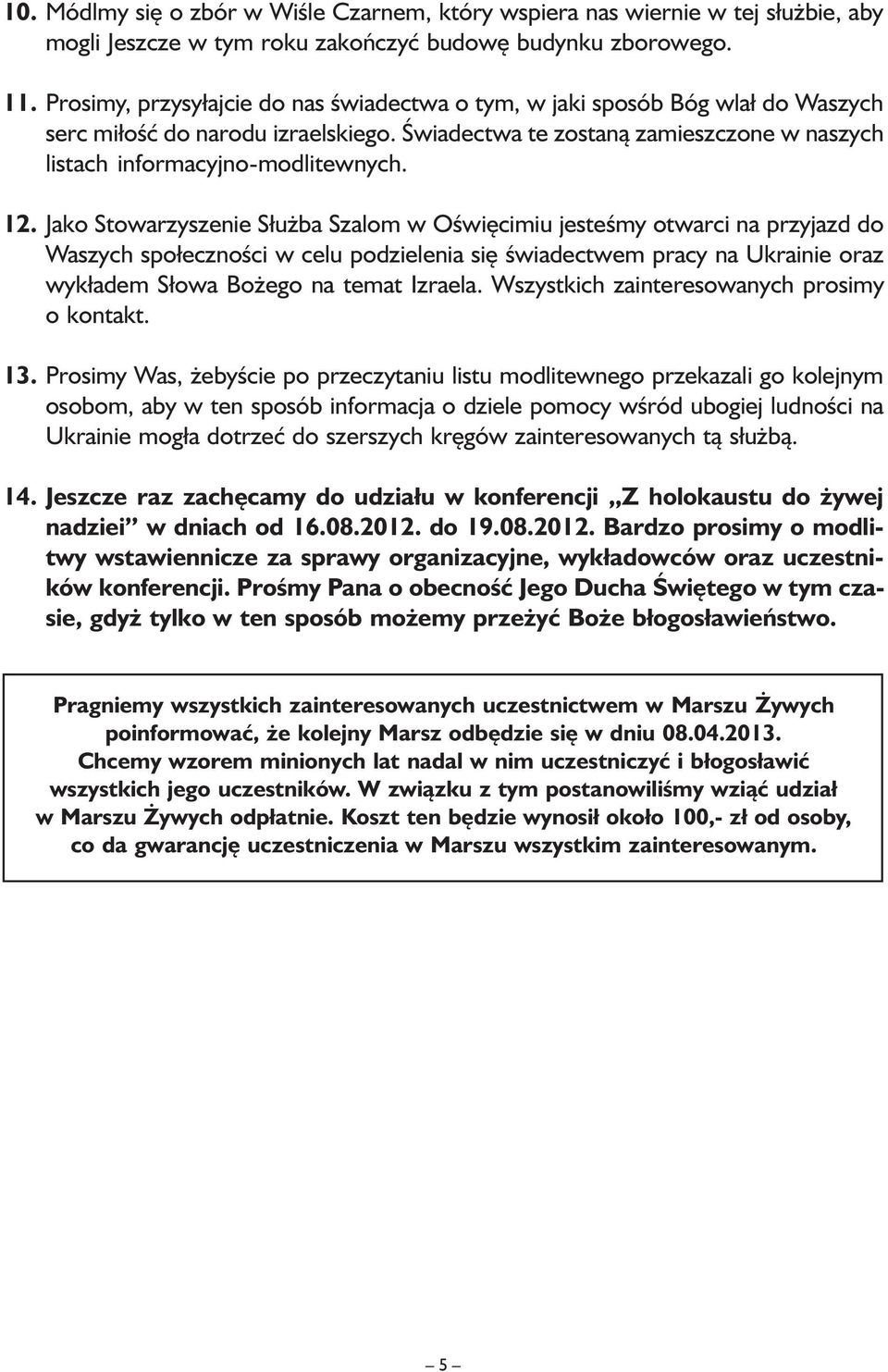 Jako Stowarzyszenie Służba Szalom w Oświęcimiu jesteśmy otwarci na przyjazd do Waszych społeczności w celu podzielenia się świadectwem pracy na Ukrainie oraz wykładem Słowa Bożego na temat Izraela.