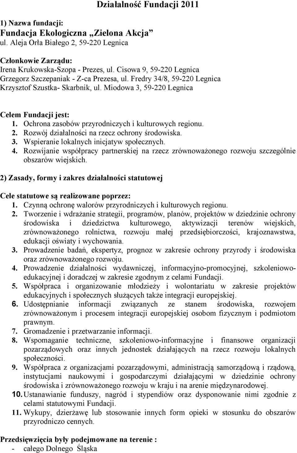 Ochrona zasobów przyrodniczych i kulturowych regionu. 2. Rozwój działalności na rzecz ochrony środowiska. 3. Wspieranie lokalnych inicjatyw społecznych. 4.