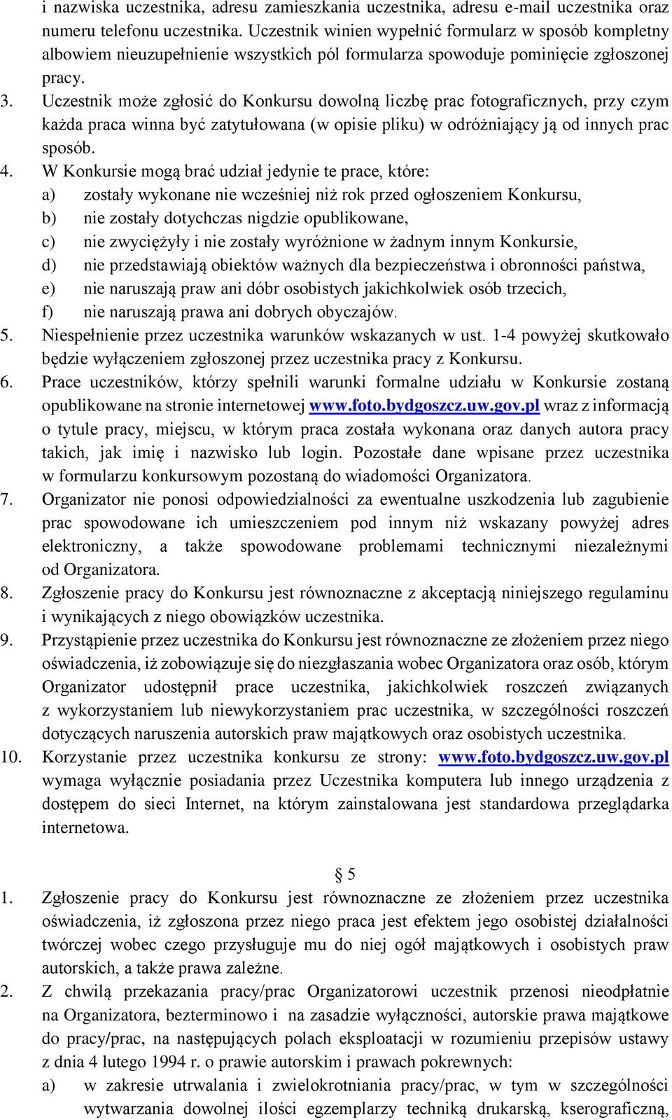 Uczestnik może zgłosić do Konkursu dowolną liczbę prac fotograficznych, przy czym każda praca winna być zatytułowana (w opisie pliku) w odróżniający ją od innych prac sposób. 4.