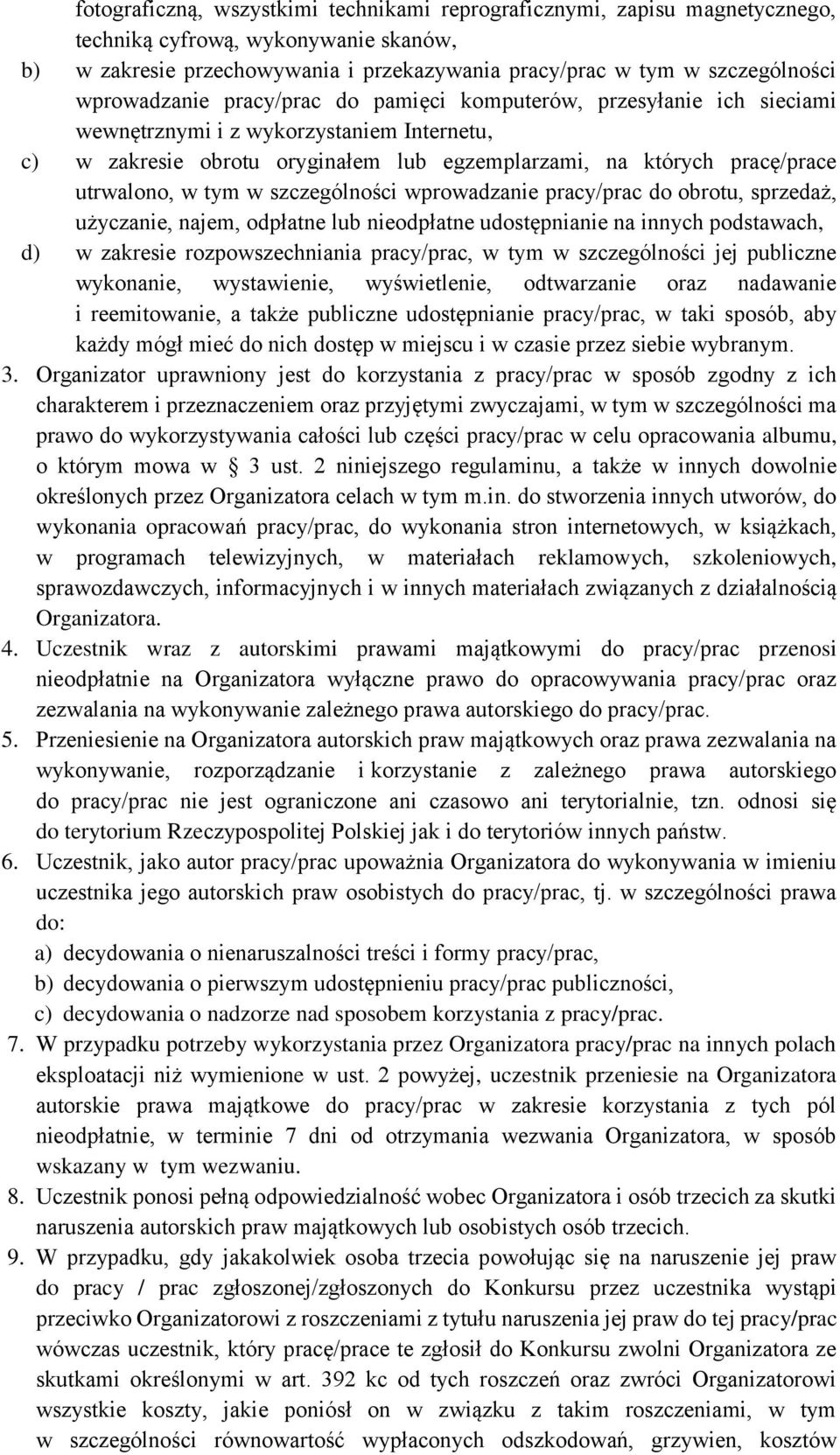 w tym w szczególności wprowadzanie pracy/prac do obrotu, sprzedaż, użyczanie, najem, odpłatne lub nieodpłatne udostępnianie na innych podstawach, d) w zakresie rozpowszechniania pracy/prac, w tym w