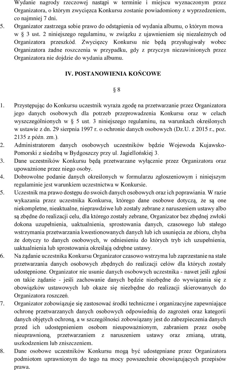 Zwycięzcy Konkursu nie będą przysługiwały wobec Organizatora żadne roszczenia w przypadku, gdy z przyczyn niezawinionych przez Organizatora nie dojdzie do wydania albumu. IV.