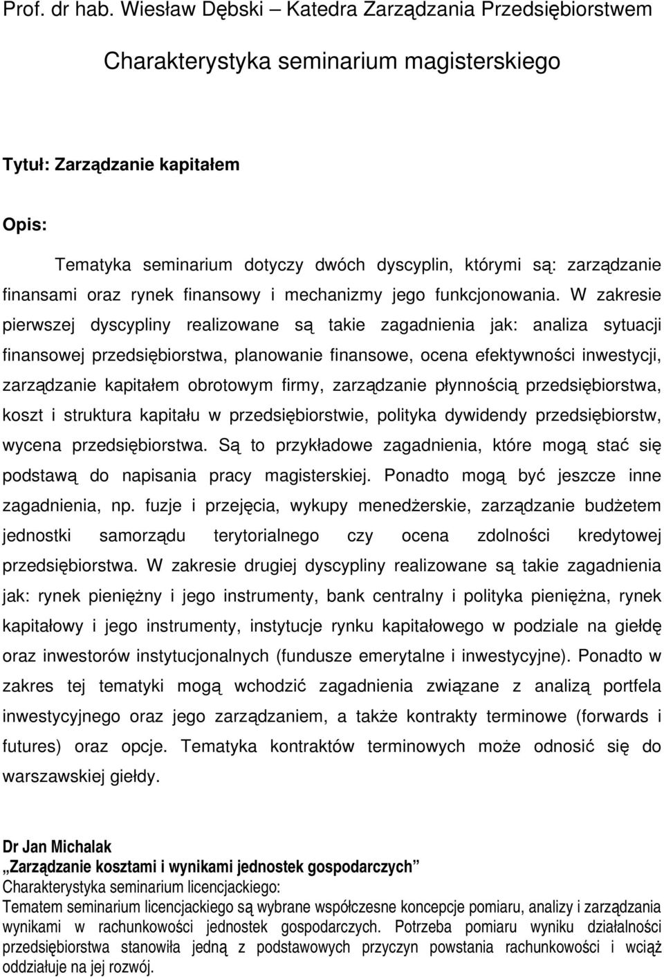 finansami oraz rynek finansowy i mechanizmy jego funkcjonowania.