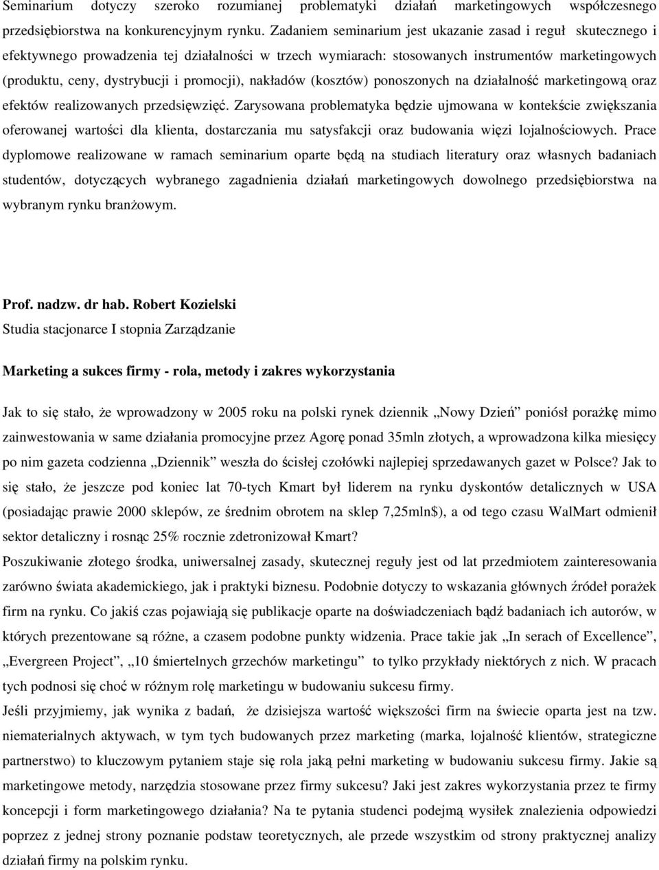 promocji), nakładów (kosztów) ponoszonych na działalność marketingową oraz efektów realizowanych przedsięwzięć.