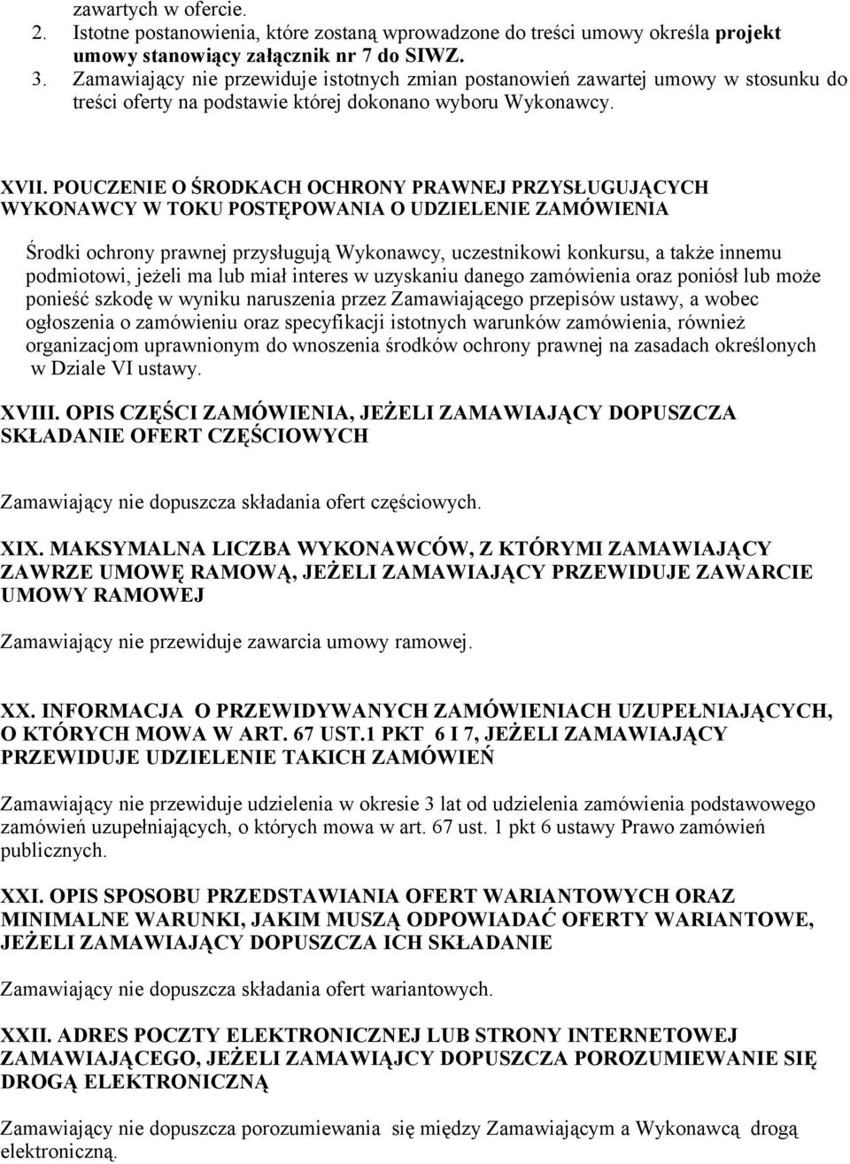 POUCZENIE O ŚRODKACH OCHRONY PRAWNEJ PRZYSŁUGUJĄCYCH WYKONAWCY W TOKU POSTĘPOWANIA O UDZIELENIE ZAMÓWIENIA Środki ochrony prawnej przysługują Wykonawcy, uczestnikowi konkursu, a także innemu