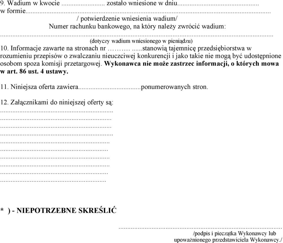 ...stanowią tajemnicę przedsiębiorstwa w rozumieniu przepisów o zwalczaniu nieuczciwej konkurencji i jako takie nie mogą być udostępnione osobom spoza komisji przetargowej.