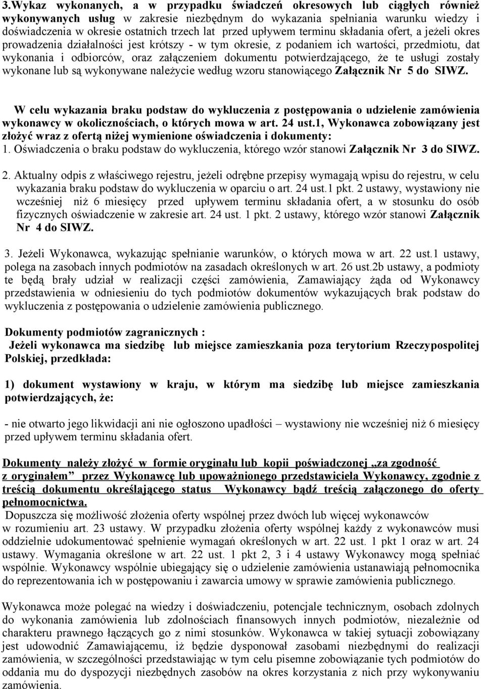 dokumentu potwierdzającego, że te usługi zostały wykonane lub są wykonywane należycie według wzoru stanowiącego Załącznik Nr 5 do SIWZ.