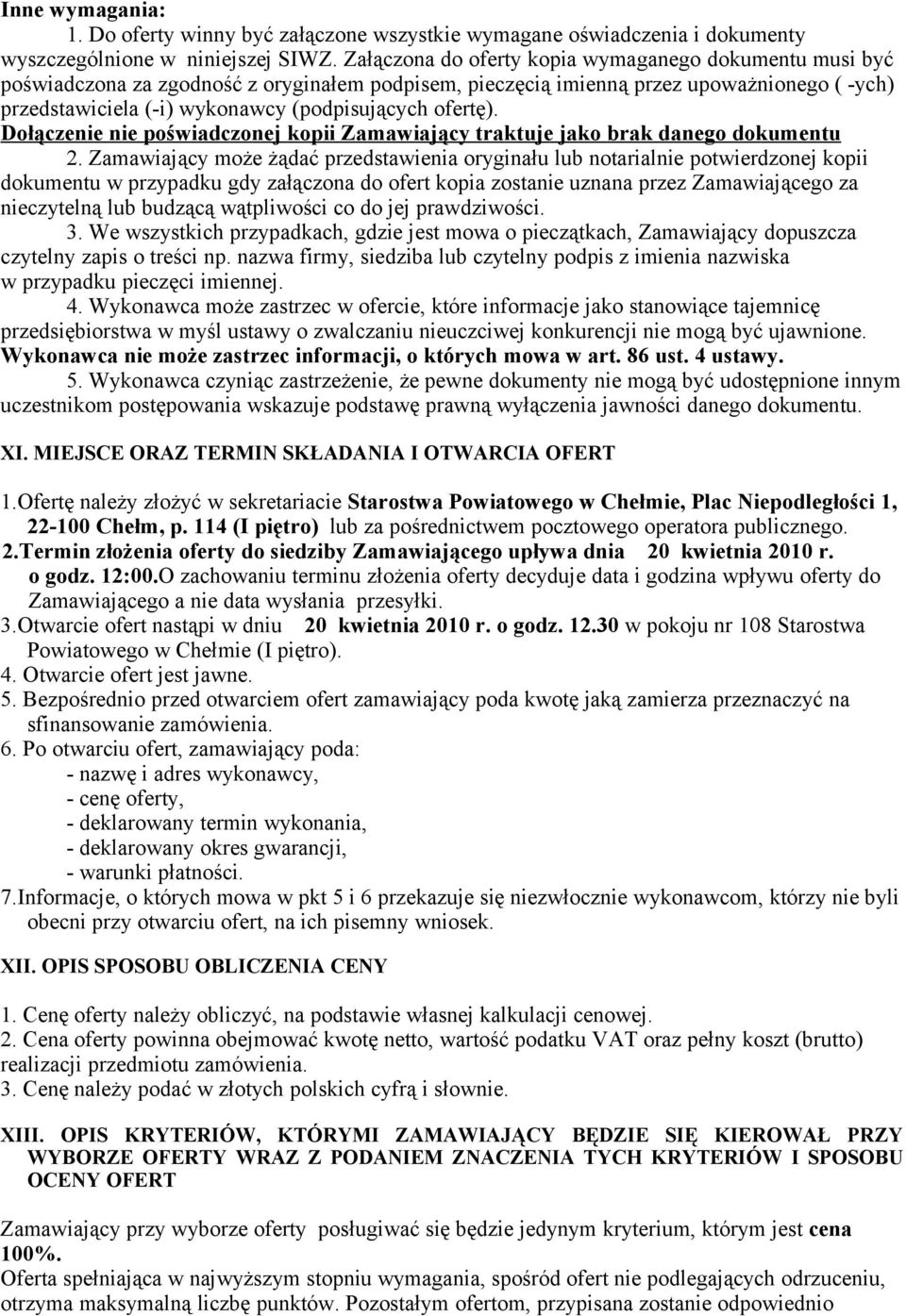 ofertę). Dołączenie nie poświadczonej kopii Zamawiający traktuje jako brak danego dokumentu 2.
