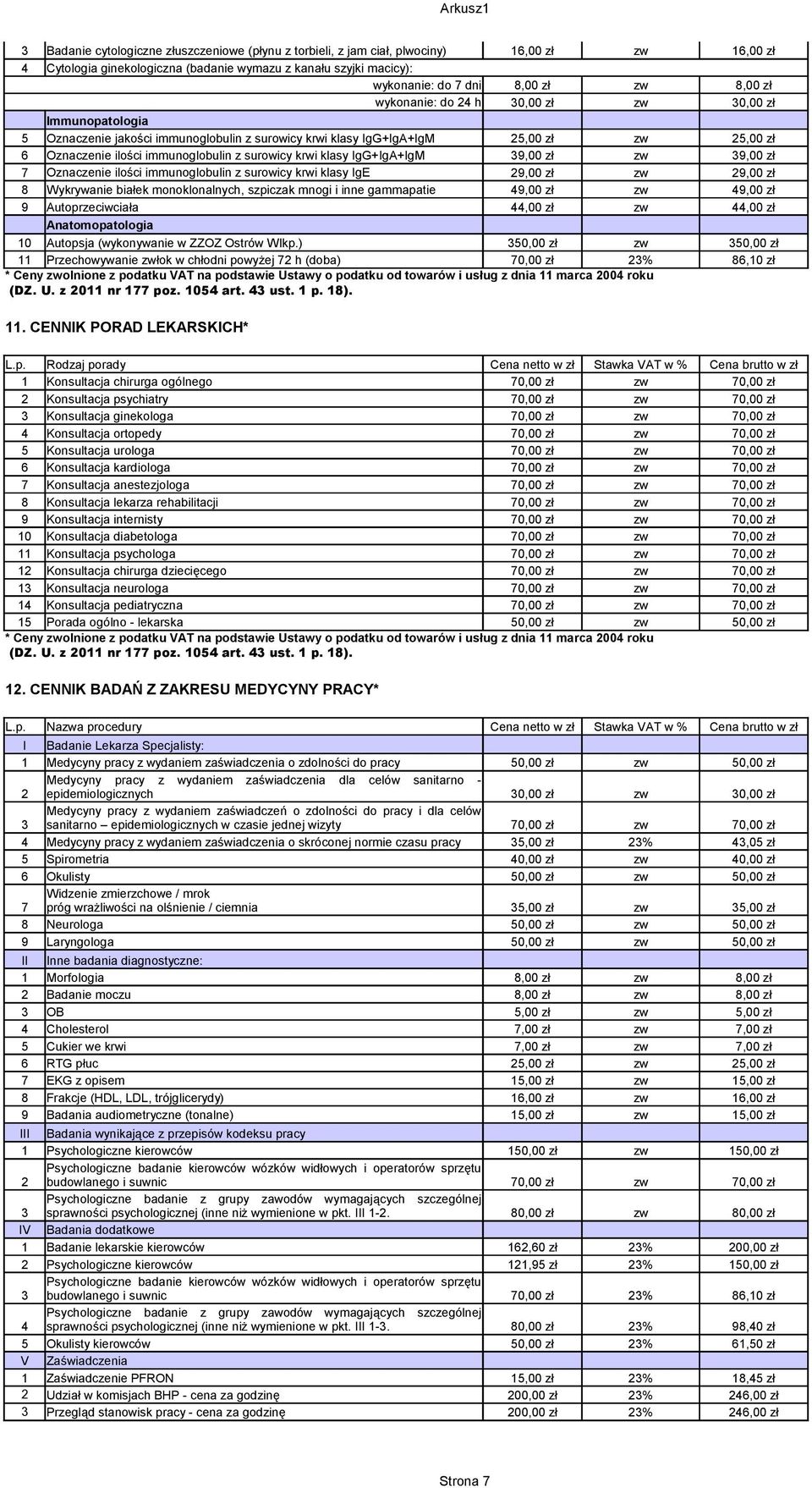 surowicy krwi klasy IgG+IgA+IgM 39,00 zł zw 39,00 zł 7 Oznaczenie ilości immunoglobulin z surowicy krwi klasy IgE 29,00 zł zw 29,00 zł 8 Wykrywanie białek monoklonalnych, szpiczak mnogi i inne