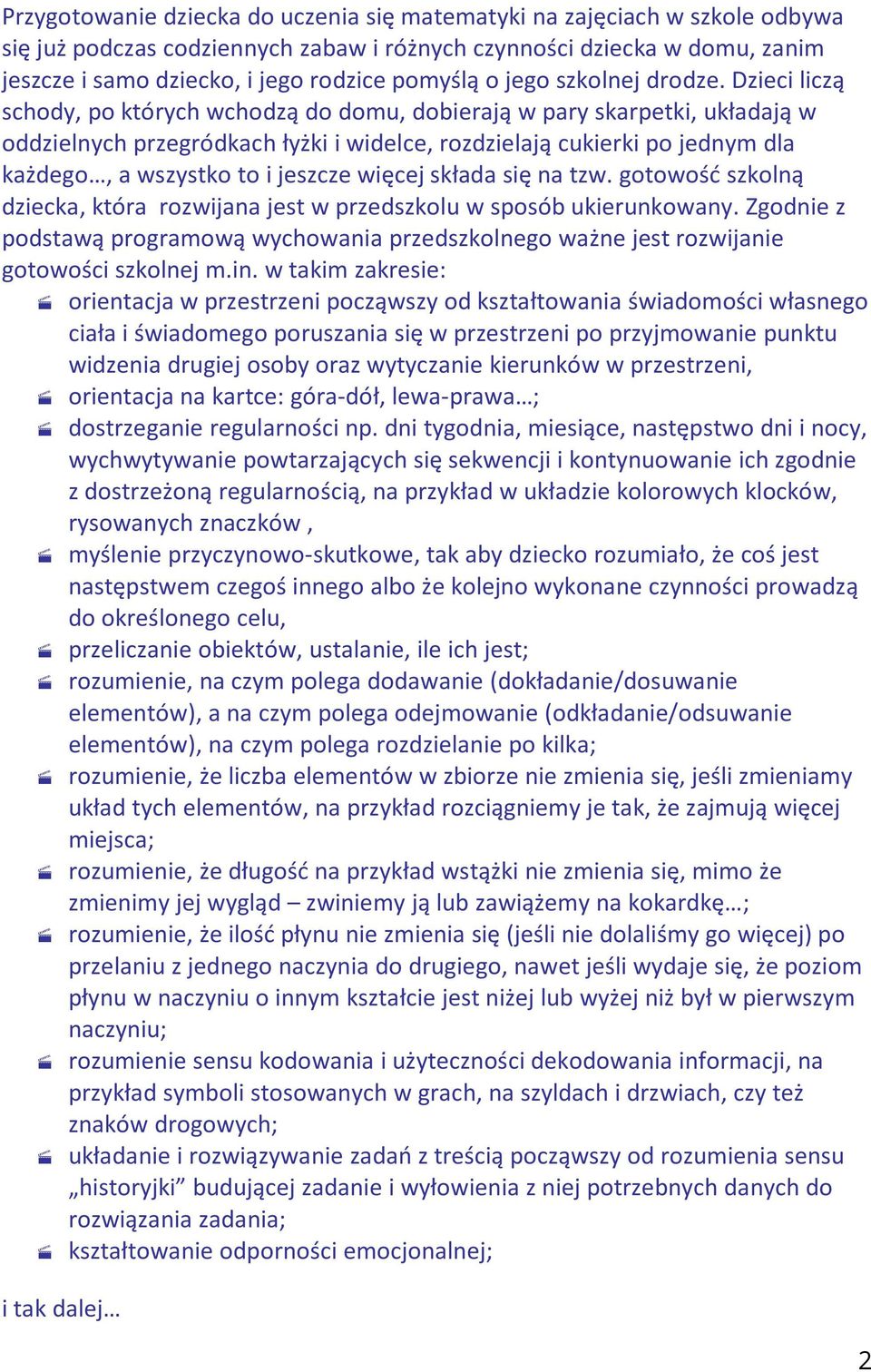 Dzieci liczą schody, po których wchodzą do domu, dobierają w pary skarpetki, układają w oddzielnych przegródkach łyżki i widelce, rozdzielają cukierki po jednym dla każdego, a wszystko to i jeszcze