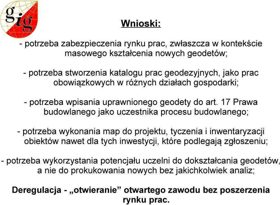 17 Prawa budowlanego jako uczestnika procesu budowlanego; - potrzeba wykonania map do projektu, tyczenia i inwentaryzacji obiektów nawet dla tych inwestycji,