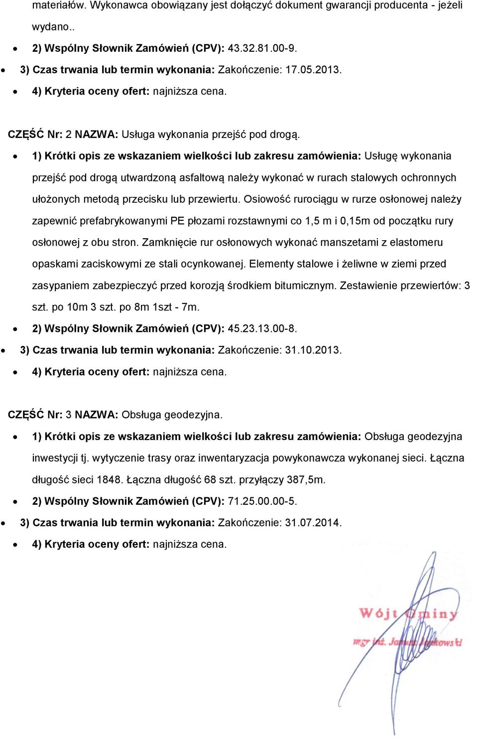 1) Krótki pis ze wskazaniem wielkści lub zakresu zamówienia: Usługę wyknania przejść pd drgą utwardzną asfaltwą należy wyknać w rurach stalwych chrnnych ułżnych metdą przecisku lub przewiertu.