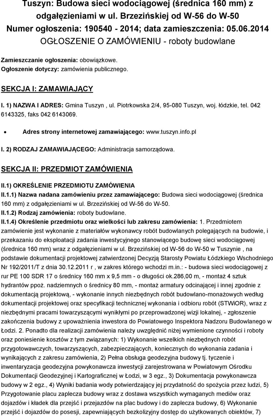 Piotrkowska 2/4, 95-080 Tuszyn, woj. łódzkie, tel. 042 6143325, faks 042 6143069. Adres strony internetowej zamawiającego: www.tuszyn.info.pl I. 2) RODZAJ ZAMAWIAJĄCEGO: Administracja samorządowa.