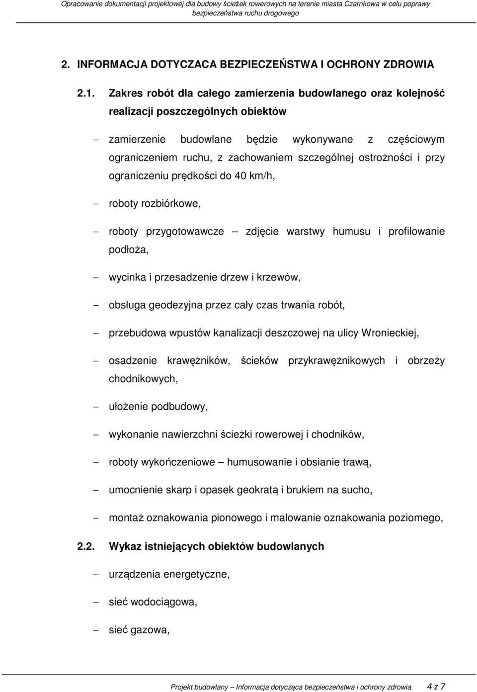 ostrożności i przy ograniczeniu prędkości do 40 km/h, roboty rozbiórkowe, roboty przygotowawcze zdjęcie warstwy humusu i profilowanie podłoża, wycinka i przesadzenie drzew i krzewów, obsługa