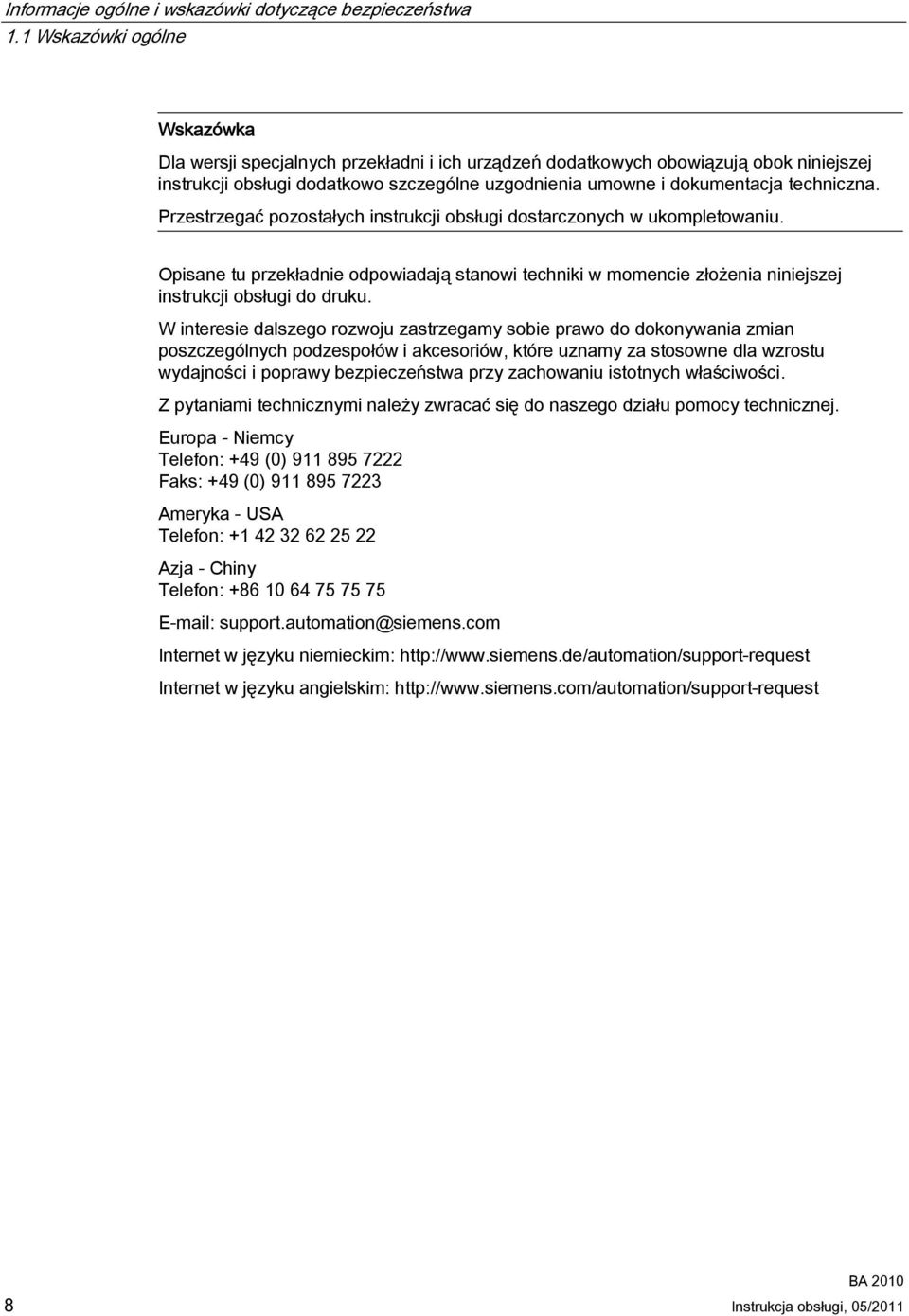 techniczna. Przestrzegać pozostałych instrukcji obsługi dostarczonych w ukompletowaniu. Opisane tu przekładnie odpowiadają stanowi techniki w momencie złożenia niniejszej instrukcji obsługi do druku.