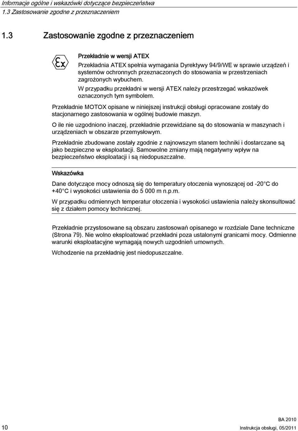 przestrzeniach zagrożonych wybuchem. W przypadku przekładni w wersji ATEX należy przestrzegać wskazówek oznaczonych tym symbolem.