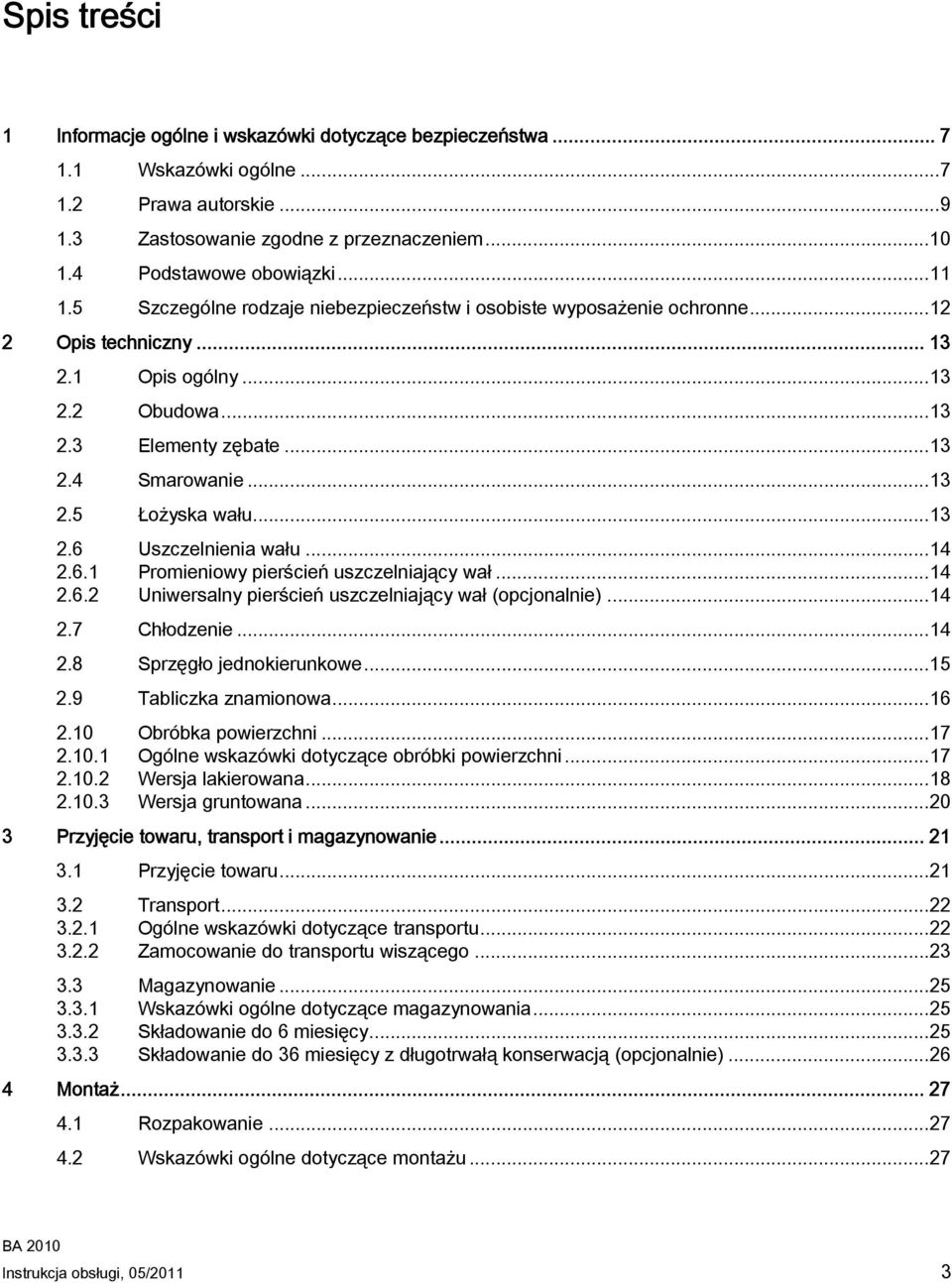 ..13 2.6 Uszczelnienia wału...14 2.6.1 Promieniowy pierścień uszczelniający wał...14 2.6.2 Uniwersalny pierścień uszczelniający wał (opcjonalnie)...14 2.7 Chłodzenie...14 2.8 Sprzęgło jednokierunkowe.