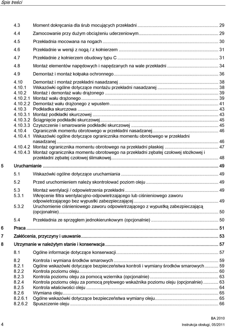 9 Demontaż i montaż kołpaka ochronnego... 36 4.10 Demontaż i montaż przekładni nasadzanej... 38 4.10.1 Wskazówki ogólne dotyczące montażu przekładni nasadzanej... 38 4.10.2 Montaż i demontaż wału drążonego.
