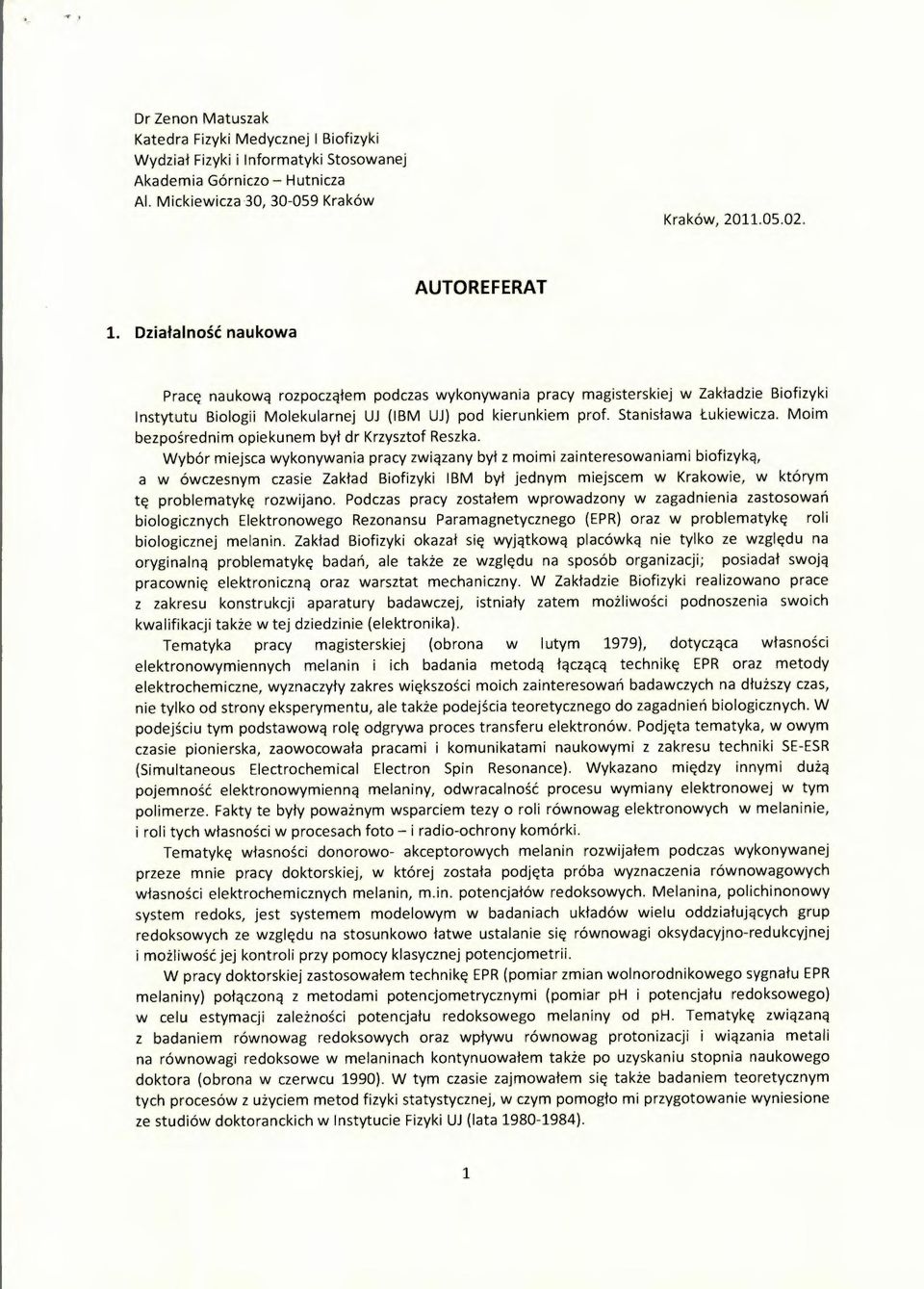 Moim bezpośrednim opiekunem był dr Krzysztof Reszka.