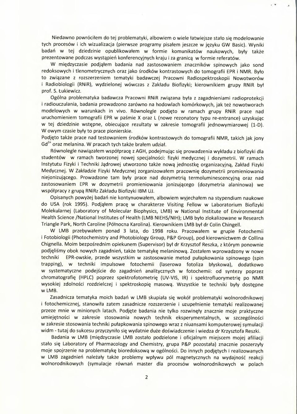 W międzyczasie podjąłem badania nad zastosowaniem znaczników spinowych jako sond redoksowych i tlenometrycznych oraz jako środków kontrastowych do tomografii EPR i NMR.