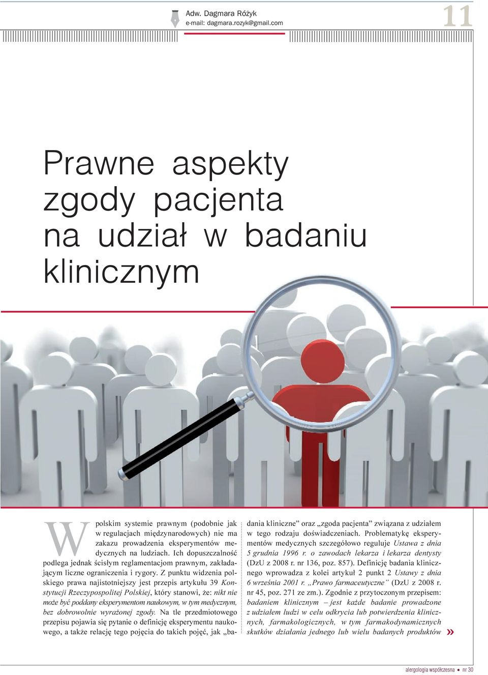 ludziach. Ich dopuszczalnoœæ podlega jednak œcis³ym reglamentacjom prawnym, zak³adaj¹cym liczne ograniczenia i rygory.