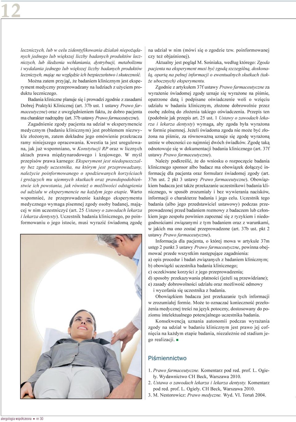 Mo na zatem przyj¹æ, e badaniem klinicznym jest eksperyment medyczny przeprowadzany na ludziach z u yciem produktu leczniczego.