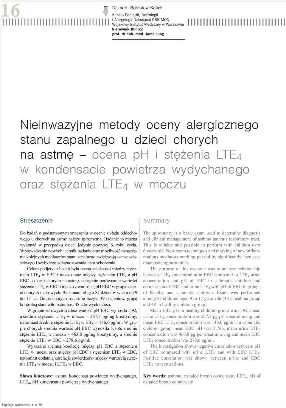 Anna Jung Nieinwazyjne metody oceny alergicznego stanu zapalnego u dzieci chorych na astmê ocena ph i stê enia LTE 4 w kondensacie powietrza wydychanego oraz stê enia LTE 4 w moczu Streszczenie Do