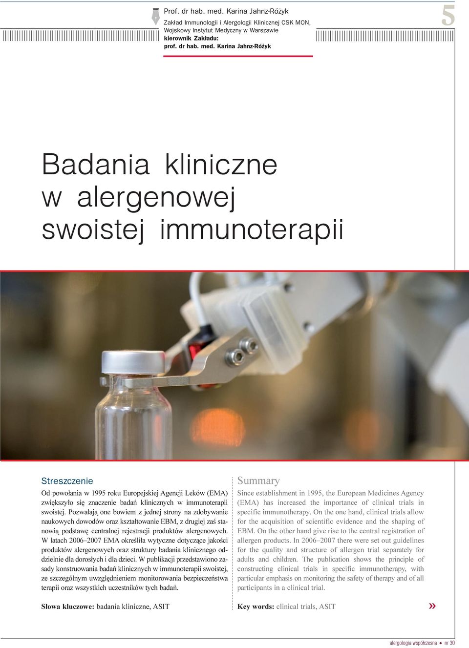 Karina Jahnz-Ró yk 5 Badania kliniczne w alergenowej swoistej immunoterapii Streszczenie Od powo³ania w 1995 roku Europejskiej Agencji Leków (EMA) zwiêkszy³o siê znaczenie badañ klinicznych w