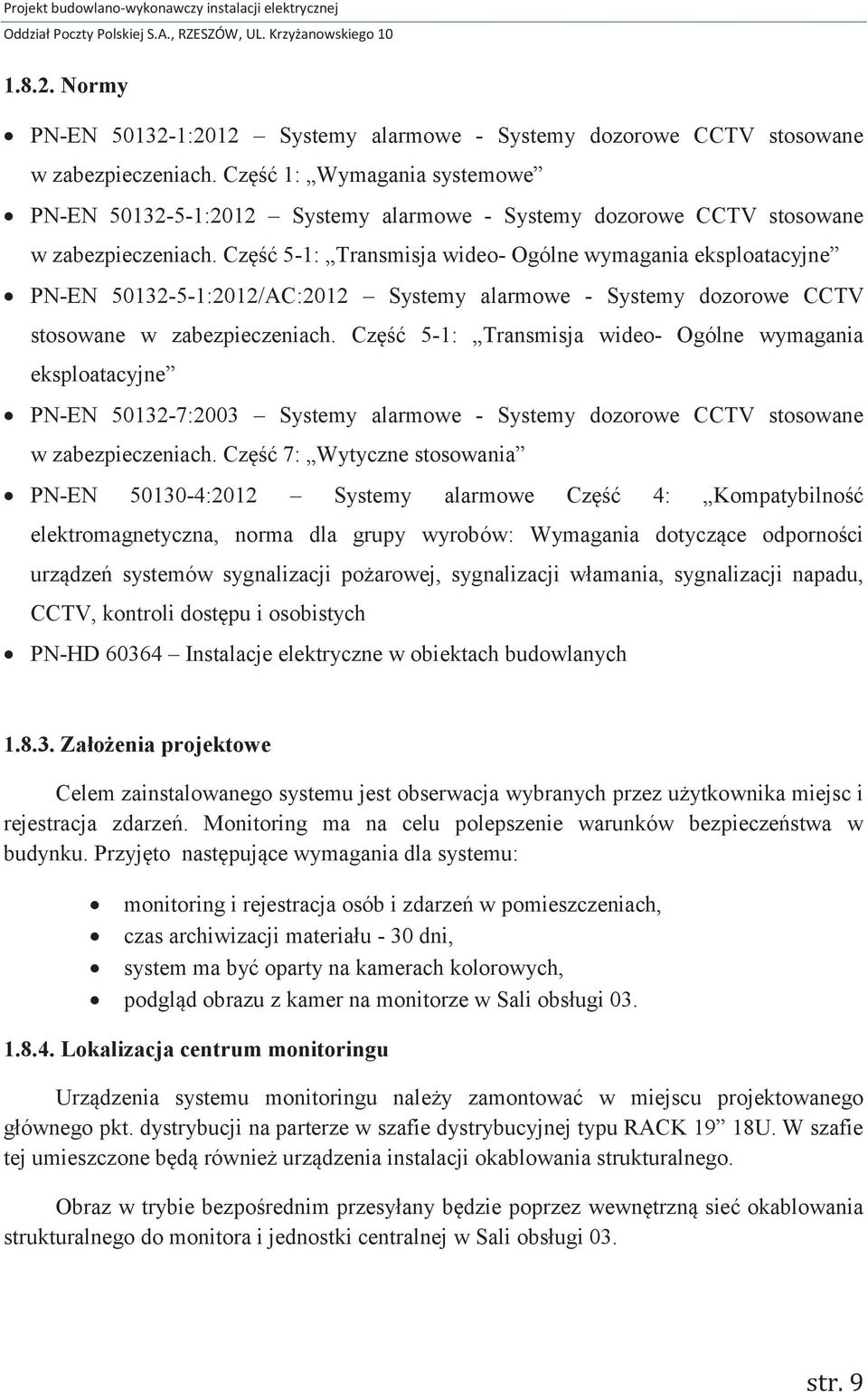 Część 1: Wymagania systemowe PN-EN 50132-5-1:2012 Systemy alarmowe - Systemy dozorowe CCTV stosowane w zabezpieczeniach.