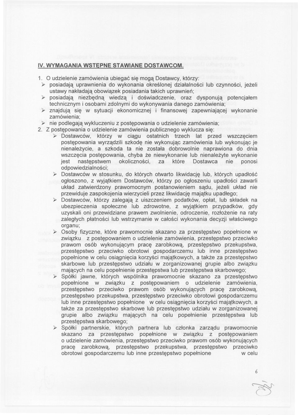 posiadaja niezbedna wiedza i doswiadczenie, oraz dysponuja potencjalem technicznym i osobami zdolnymi do wykonywaniadanego zamówienia;» znajduja sie w sytuacji ekonomicznej i finansowej zapewniajacej