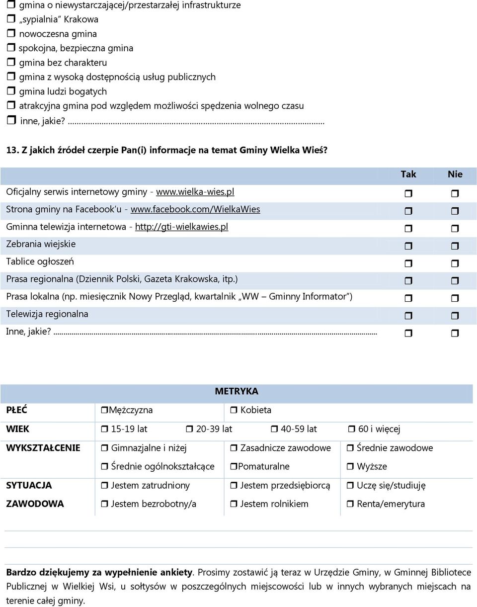 Tak Nie Oficjalny serwis internetowy gminy - www.wielka-wies.pl 12. Strona gminy na Facebook u - www.facebook.com/wielkawies Gminna telewizja internetowa - http://gti-wielkawies.pl 13.