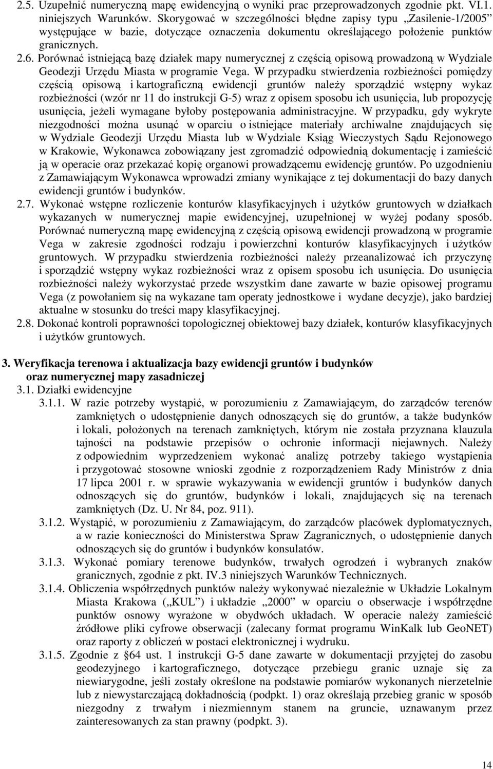 Porównać istniejącą bazę działek mapy numerycznej z częścią opisową prowadzoną w Wydziale Geodezji Urzędu Miasta w programie Vega.