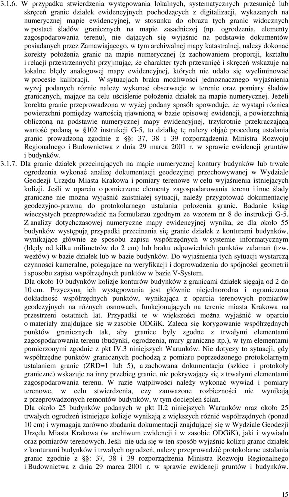 stosunku do obrazu tych granic widocznych w postaci śladów granicznych na mapie zasadniczej (np.
