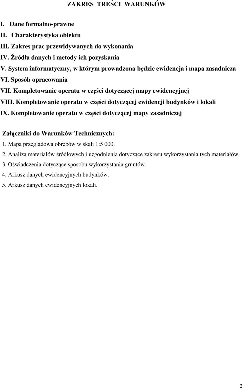 Kompletowanie operatu w części dotyczącej ewidencji budynków i lokali IX. Kompletowanie operatu w części dotyczącej mapy zasadniczej Załączniki do Warunków Technicznych: 1.