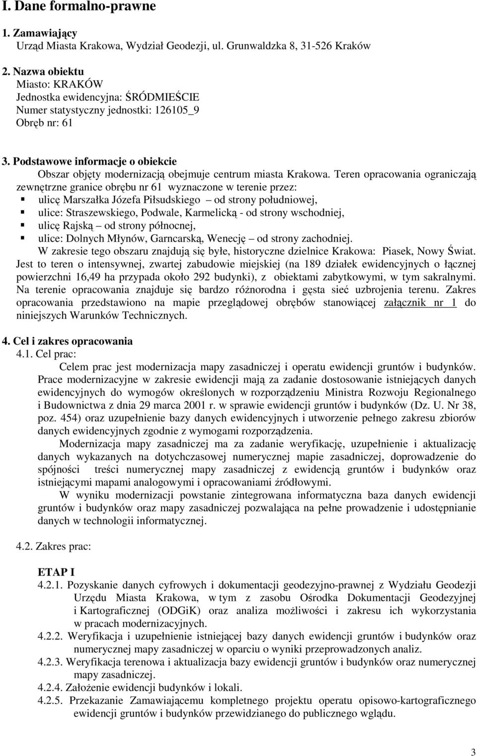 Podstawowe informacje o obiekcie Obszar objęty modernizacją obejmuje centrum miasta Krakowa.