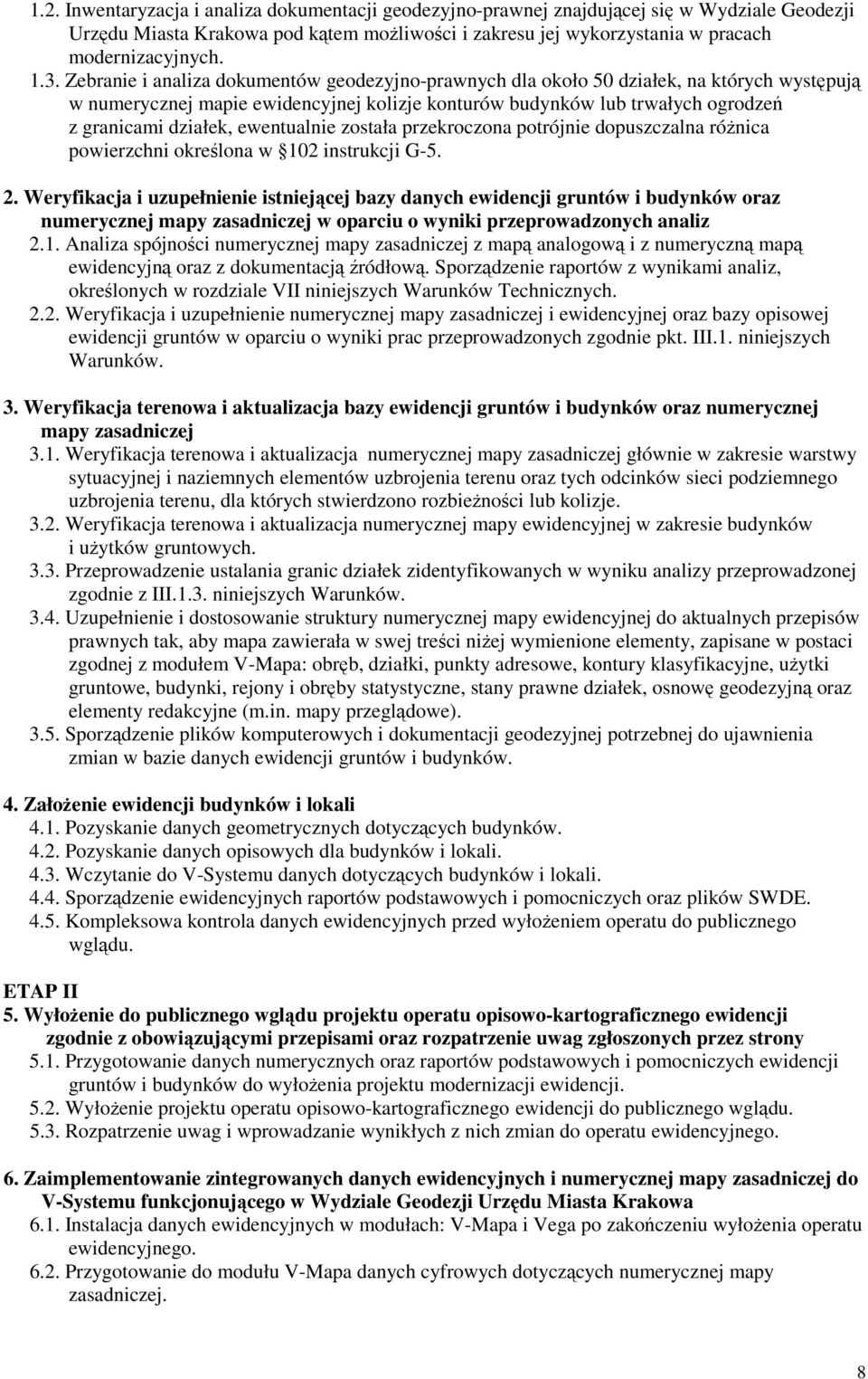ewentualnie została przekroczona potrójnie dopuszczalna róŝnica powierzchni określona w 102 instrukcji G-5. 2.
