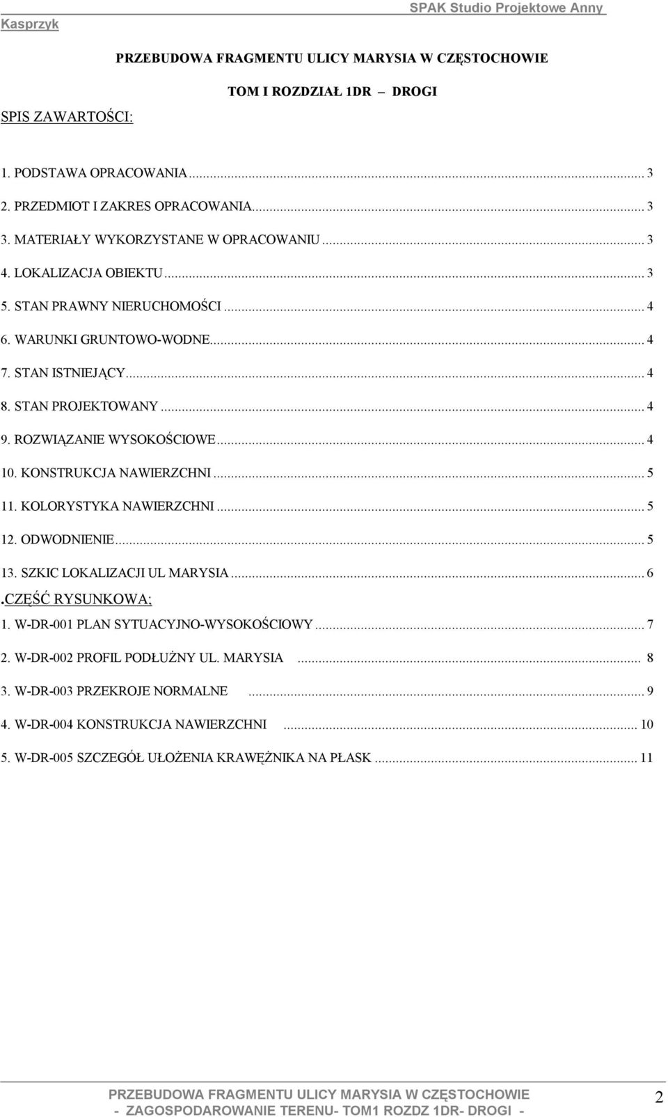 KONSTRUKCJA NAWIERZCHNI... 5 11. KOLORYSTYKA NAWIERZCHNI... 5 12. ODWODNIENIE... 5 13. SZKIC LOKALIZACJI UL MARYSIA... 6.CZĘŚĆ RYSUNKOWA; 1.