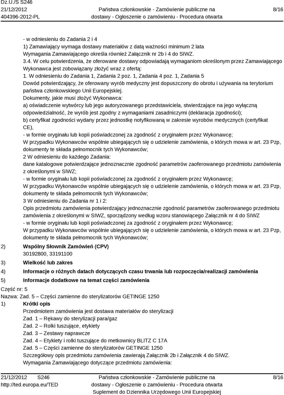 1, Zadania 5 Dowód potwierdzający, że oferowany wyrób medyczny jest dopuszczony do obrotu i używania na terytorium państwa członkowskiego Unii Europejskiej.