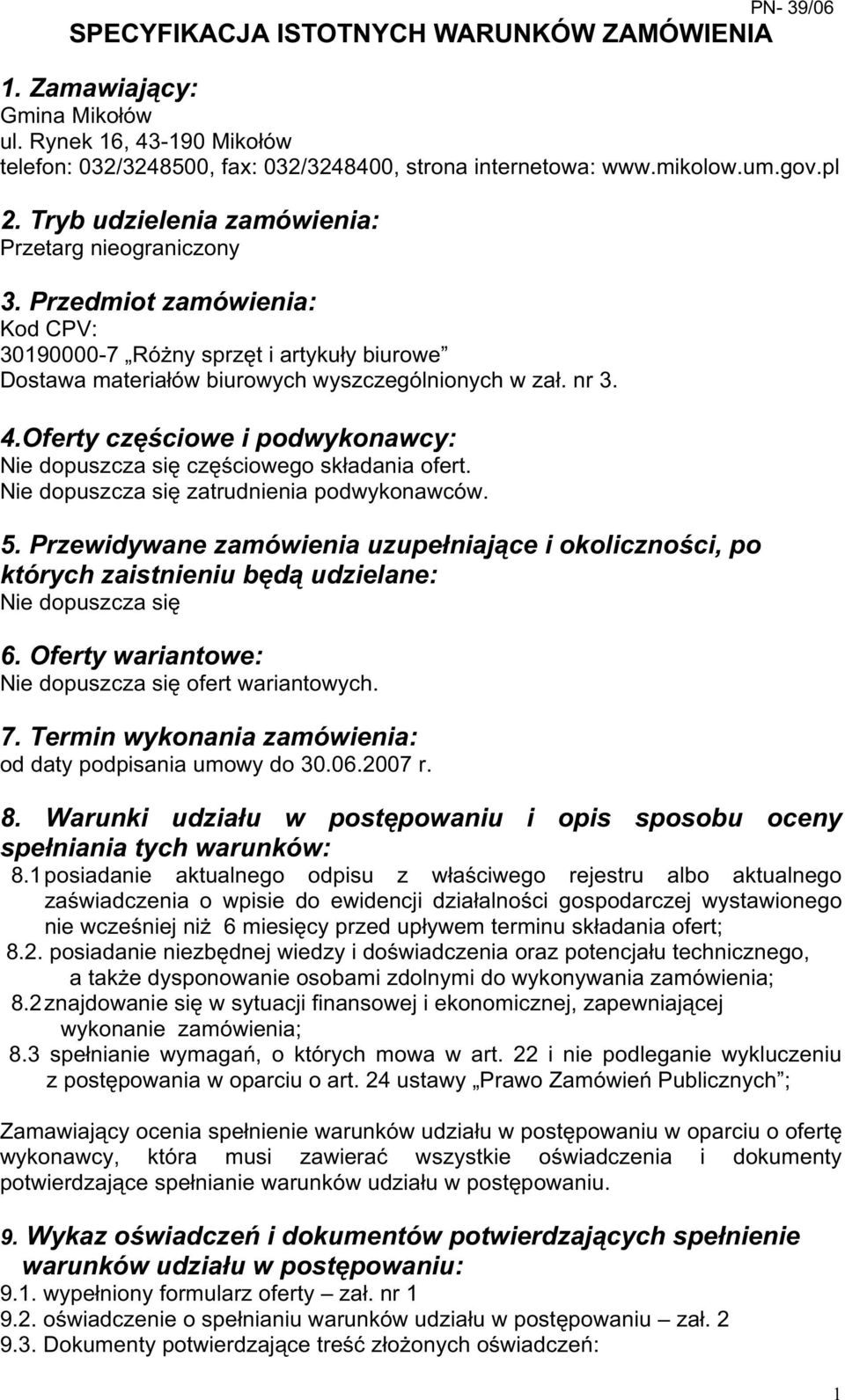 Oferty częściowe i podwykonawcy: Nie dopuszcza się częściowego składania ofert. Nie dopuszcza się zatrudnienia podwykonawców. 5.