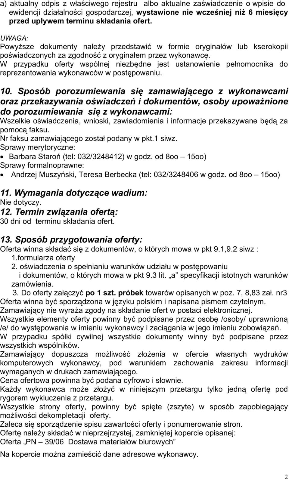W przypadku oferty wspólnej niezbędne jest ustanowienie pełnomocnika do reprezentowania wykonawców w postępowaniu. 0.