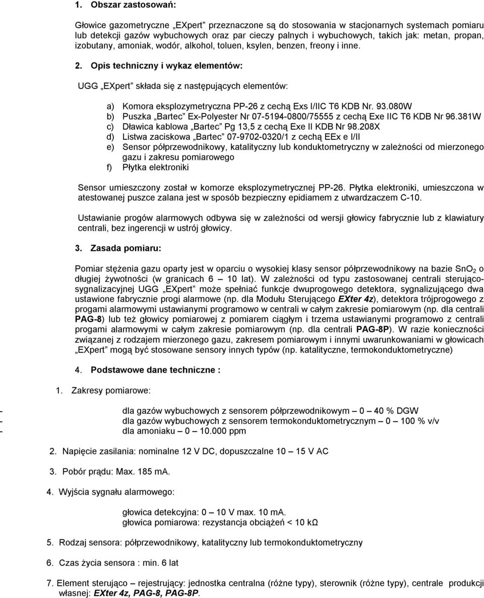 Opis techniczny i wykaz elementów: UGG EXpert składa się z następujących elementów: a) Komora eksplozymetryczna PP-26 z cechą Exs I/IIC T6 KDB Nr. 93.