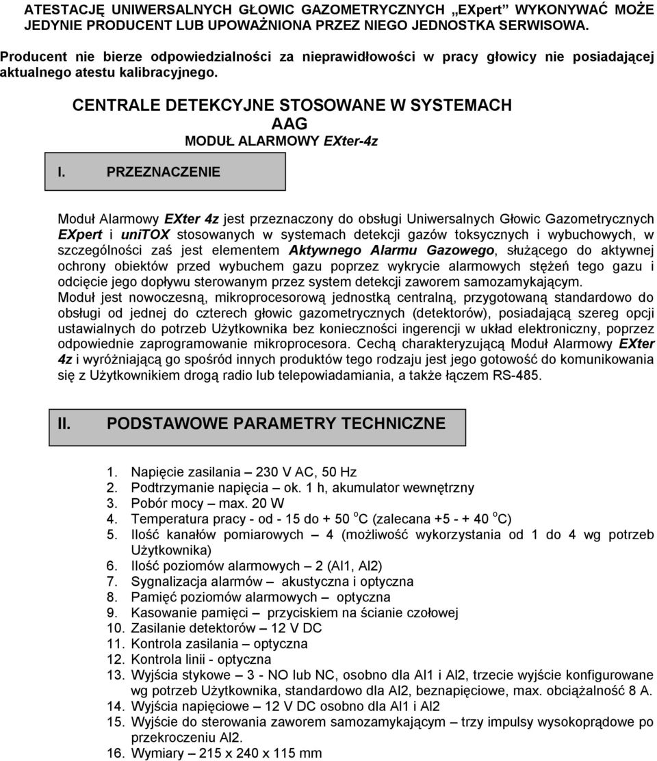 PRZEZNACZENIE Moduł Alarmowy EXter 4z jest przeznaczony do obsługi Uniwersalnych Głowic Gazometrycznych EXpert i unitox stosowanych w systemach detekcji gazów toksycznych i wybuchowych, w