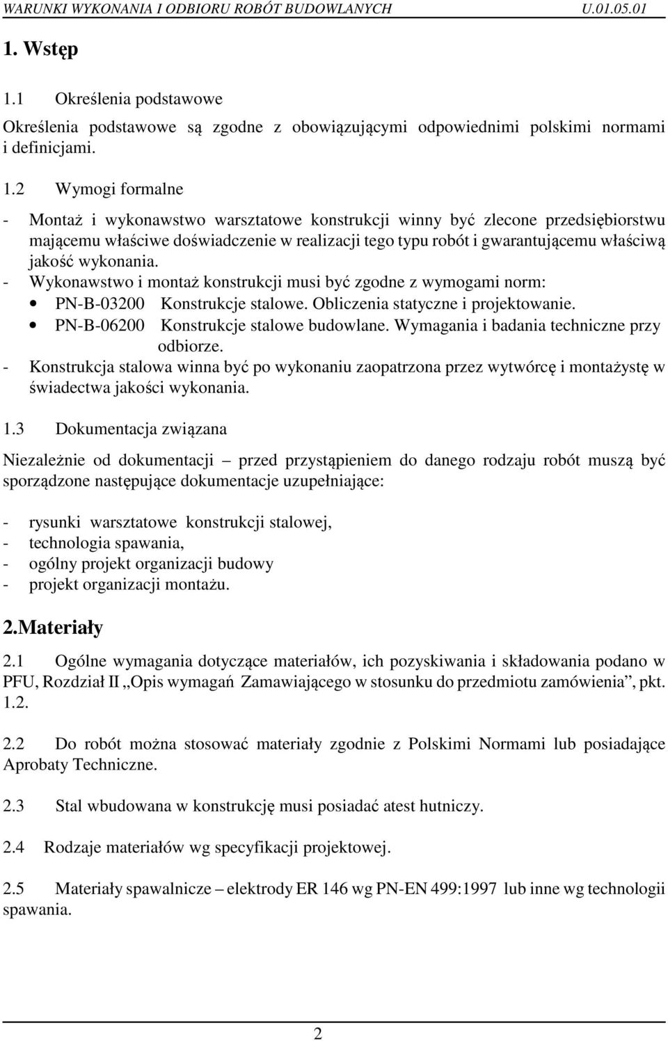 2 Wymogi formalne - Montaż i wykonawstwo warsztatowe konstrukcji winny być zlecone przedsiębiorstwu mającemu właściwe doświadczenie w realizacji tego typu robót i gwarantującemu właściwą jakość