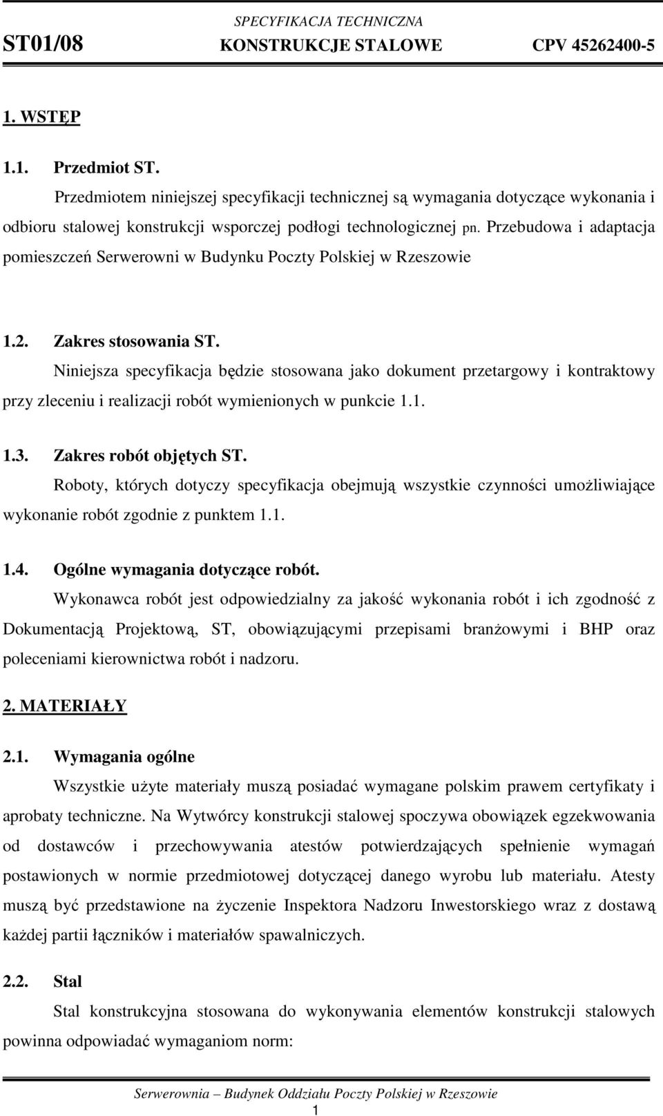 Niniejsza specyfikacja będzie stosowana jako dokument przetargowy i kontraktowy przy zleceniu i realizacji robót wymienionych w punkcie 1.1. 1.3. Zakres robót objętych ST.