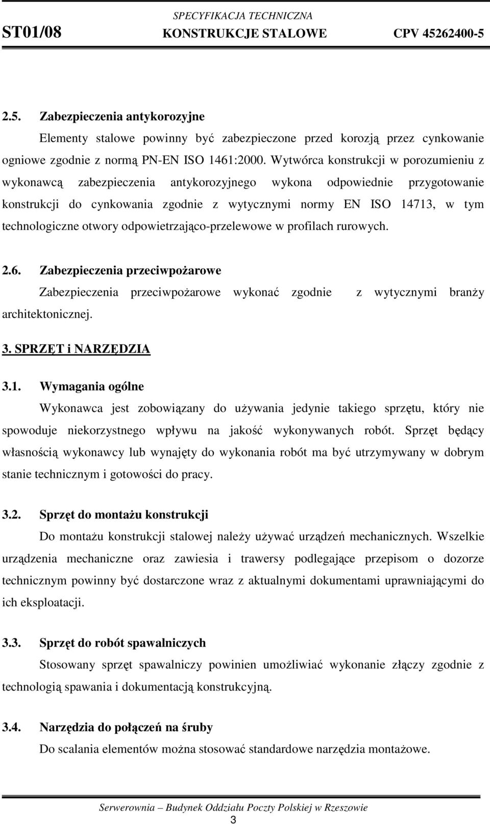 otwory odpowietrzająco-przelewowe w profilach rurowych. 2.6. Zabezpieczenia przeciwpoŝarowe Zabezpieczenia przeciwpoŝarowe wykonać zgodnie architektonicznej. z wytycznymi branŝy 3.