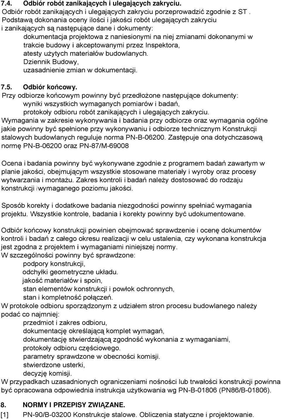 budowy i akceptowanymi przez Inspektora, atesty uŝytych materiałów budowlanych. Dziennik Budowy, uzasadnienie zmian w dokumentacji. 7.5. Odbiór końcowy.