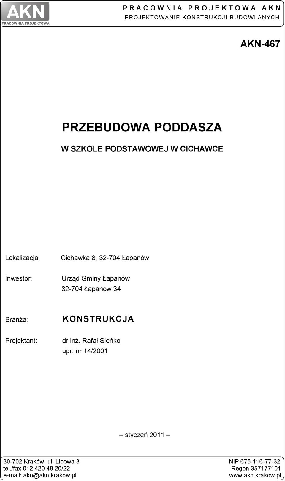 Łapanów 34 Branża: KONSTRUKCJA Projektant: dr inż. Rafał Sieńko upr. nr 14/2001 styczeń 2011 30-702 Kraków, ul.