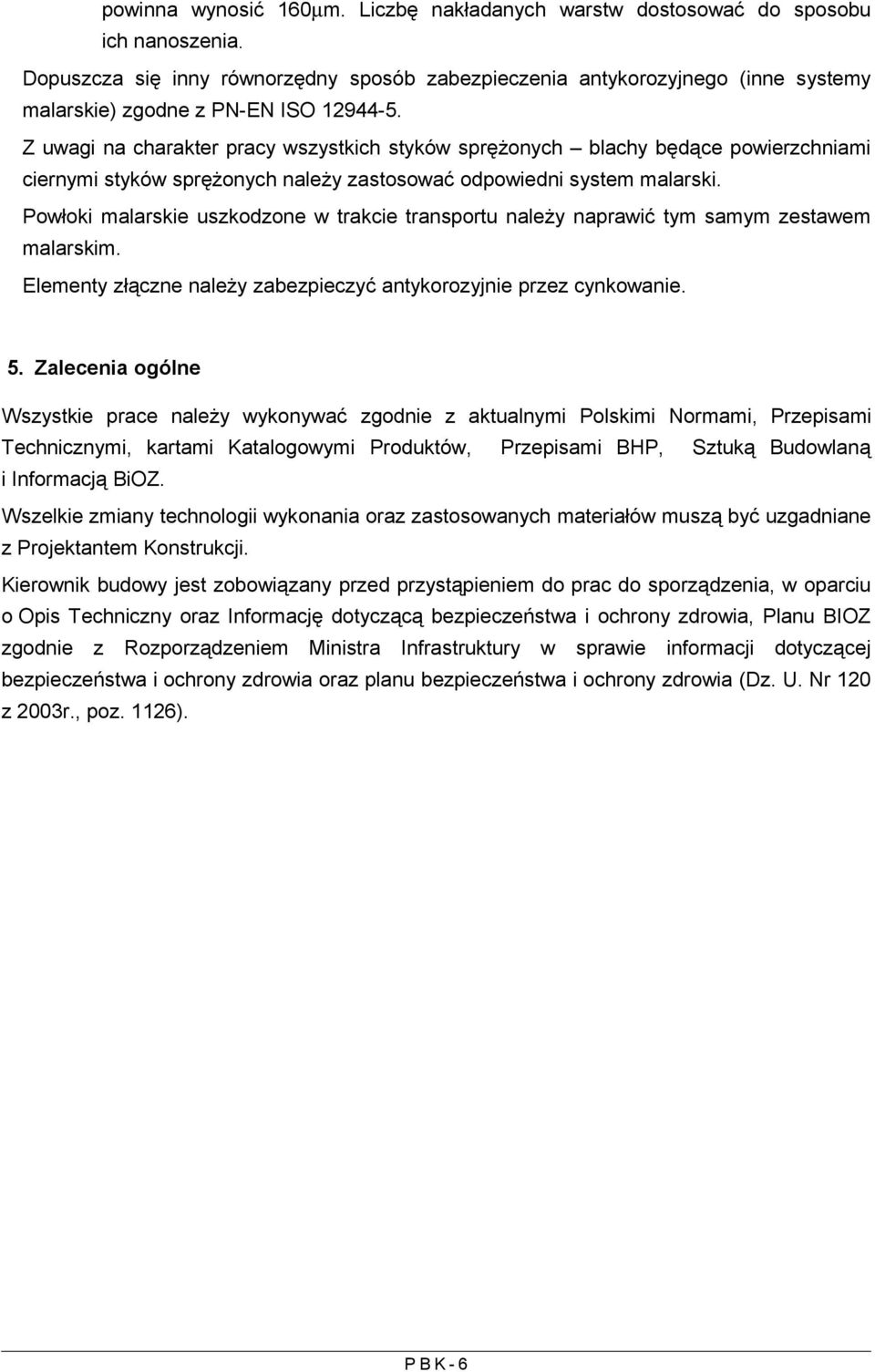 Z uwagi na charakter pracy wszystkich styków sprężonych blachy będące powierzchniami ciernymi styków sprężonych należy zastosować odpowiedni system malarski.