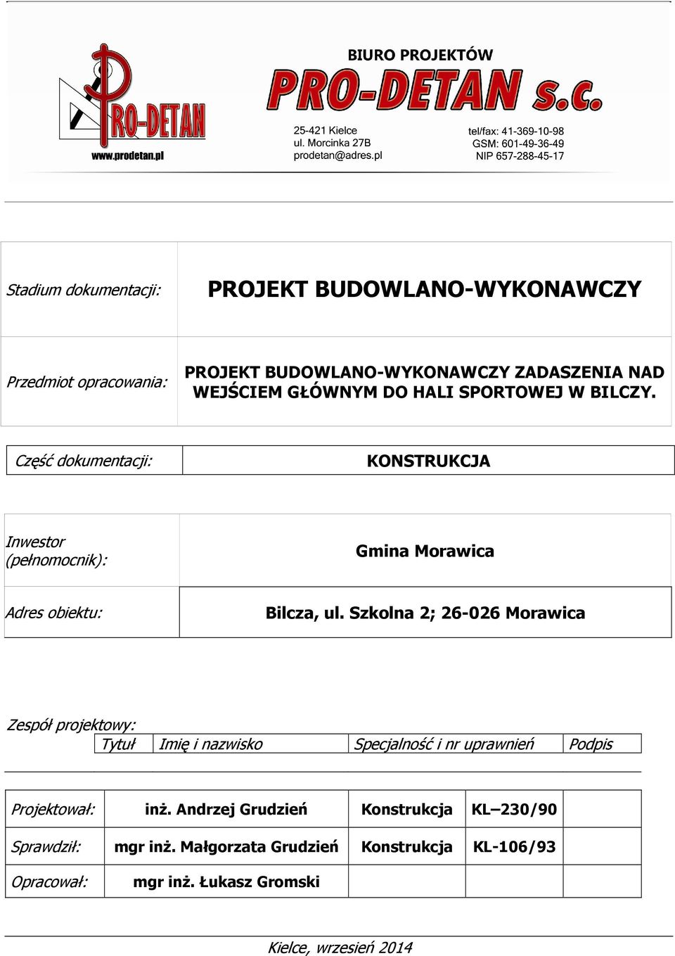 Szkolna 2; 26-026 Morawica Zespół projektowy: Tytuł Imię i nazwisko Specjalność i nr uprawnień Podpis Projektował: inż.